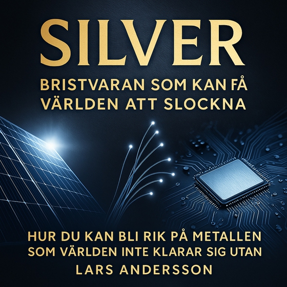 SILVER – Bristvaran som kan få världen att slockna - Hur du kan bli rik på metallen som världen inte klarar sig utan