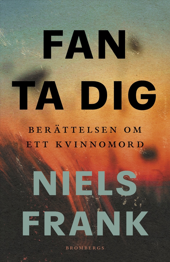 Fan ta dig : berättelsen om ett kvinnomord (e-bok) av Niels Frank