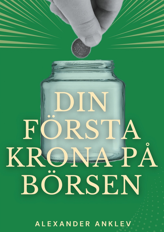 Din första krona på börsen: Steg för steg-manual till dig som aldrig investerat på börsen tidigare