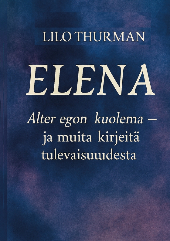 Elena: Alter egon kuolema - ja muita kirjeitä tulevaisuudesta