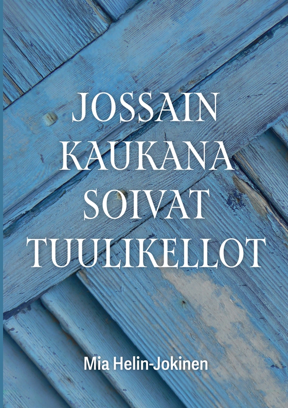 Jossain kaukana soivat tuulikellot (e-bok) av Mia Helin-Jokinen