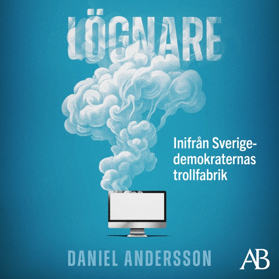 Lögnare : Inifrån Sverigedemokraternas trollfabrik
