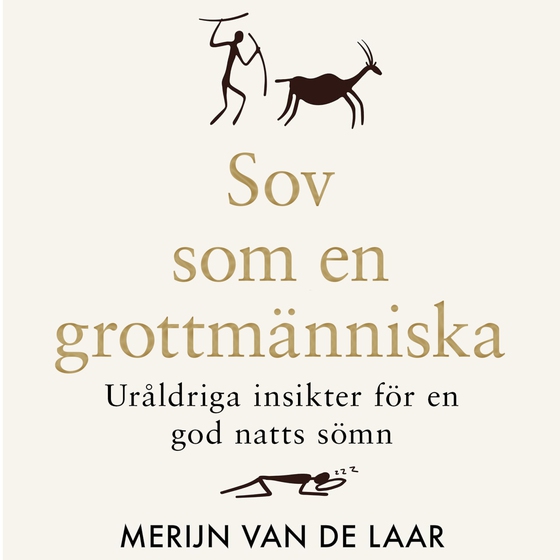 Sov som en grottmänniska : Uråldriga insikter för en god natts sömn