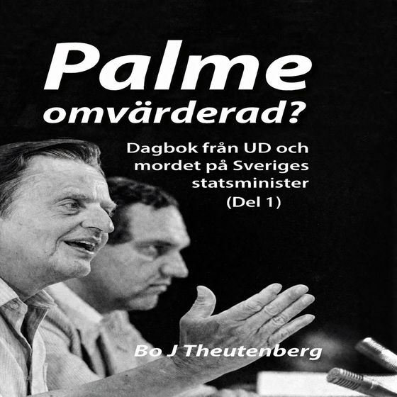 Palme omvärderad? : Dagbok från UD och mordet på Sveriges statsminister (Del 1)