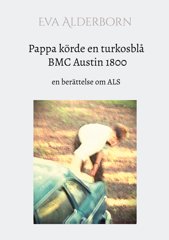 Pappa körde en turkosblå BMC Austin 1800: en berättelse om ALS