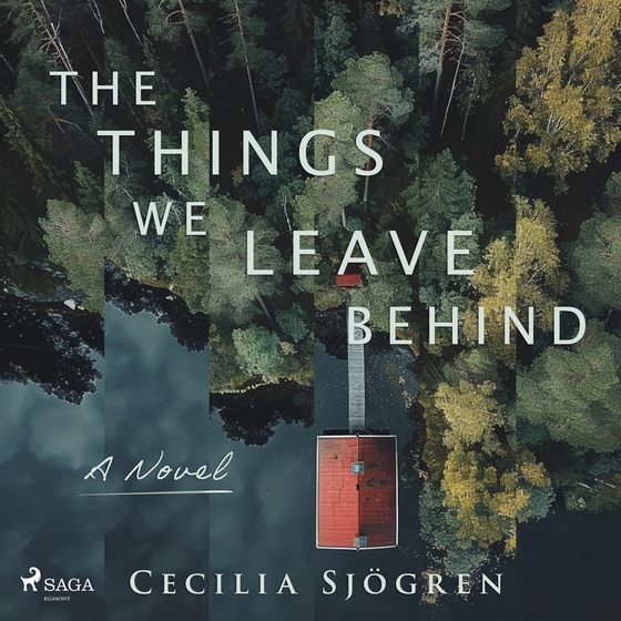 The Things We Leave Behind: A dual timeline, literary thriller set in Sweden (ljudbok) av Cecilia Sjögren