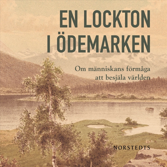 En lockton i ödemarken : om människans förmåga att besjäla världen