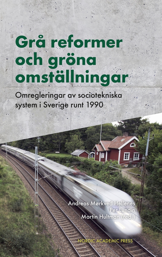 Grå reformer och gröna omställningar : Omregleringar av sociotekniska system i Sverige runt 1990
