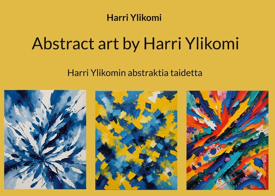 Abstract art by Harri Ylikomi: Harri Ylikomin abstraktia taidetta