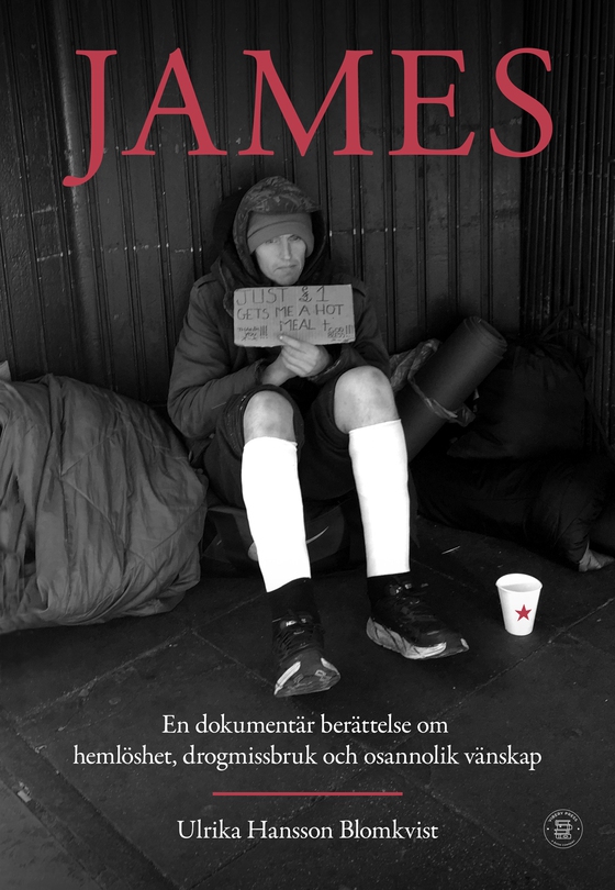 James: en dokumentär berättelse om hemlöshet, drogmissbruk och osannolik vänskap (e-bok) av Ulrika Hansson Blomkvist