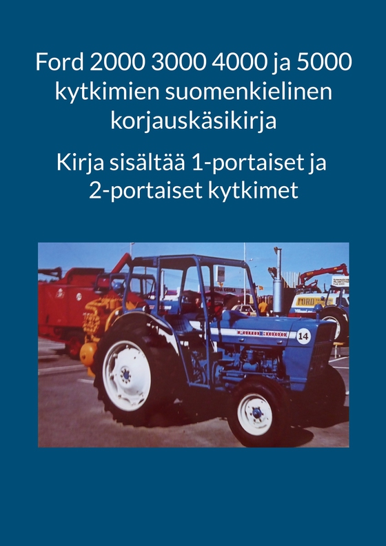 Ford 2000 3000 4000 ja 5000 kytkimien suomenkielinen korjauskäsikirja: Kirja sisältää 1-portaiset ja 2-portaiset kytkimet