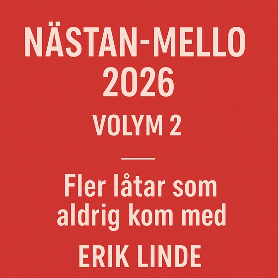 Nästan-Mello 2026 – Volym 2 - Fler låtar som aldrig kom med