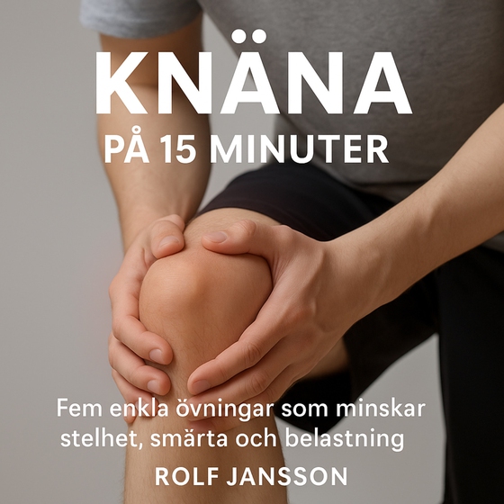 Knäna på 15 minuter - Fem enkla övningar som minskar smärta, stelhet och belastning