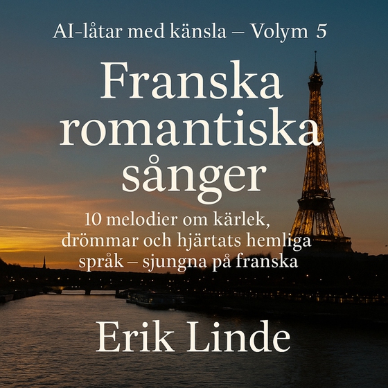 Franska romantiska sånger. 10 melodier om kärlek, drömmar och hjärtats hemliga språk – sjungna på franska