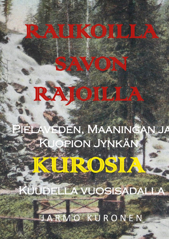 Raukoilla Savon rajoilla: Pielaveden, Maaningan ja Kuopion Jynkän Kurosia kuudella vuosisadalla (e-bok) av Jarmo Kuronen