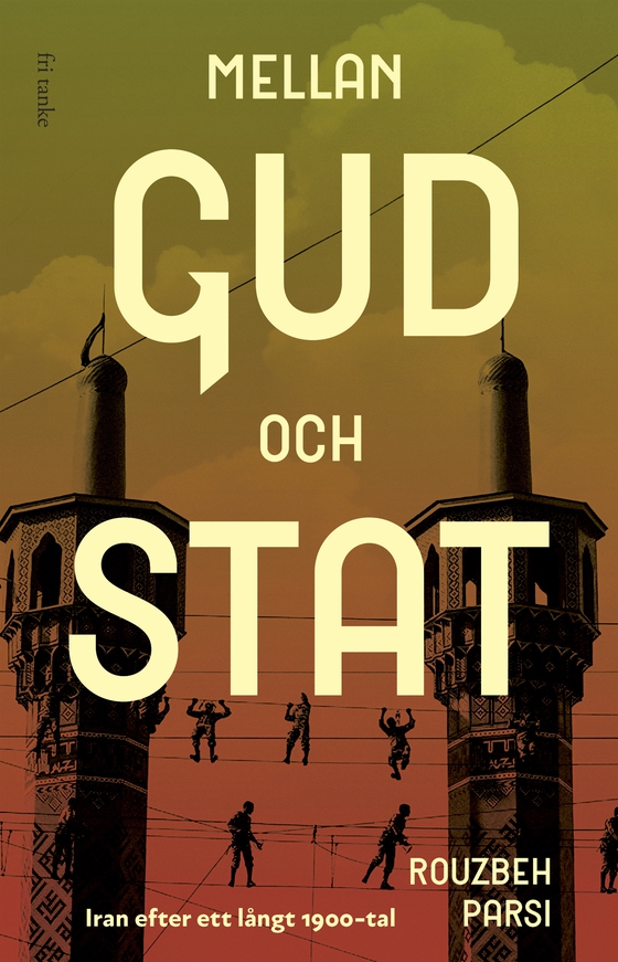 Mellan Gud och stat: Iran efter ett långt 1900-tal