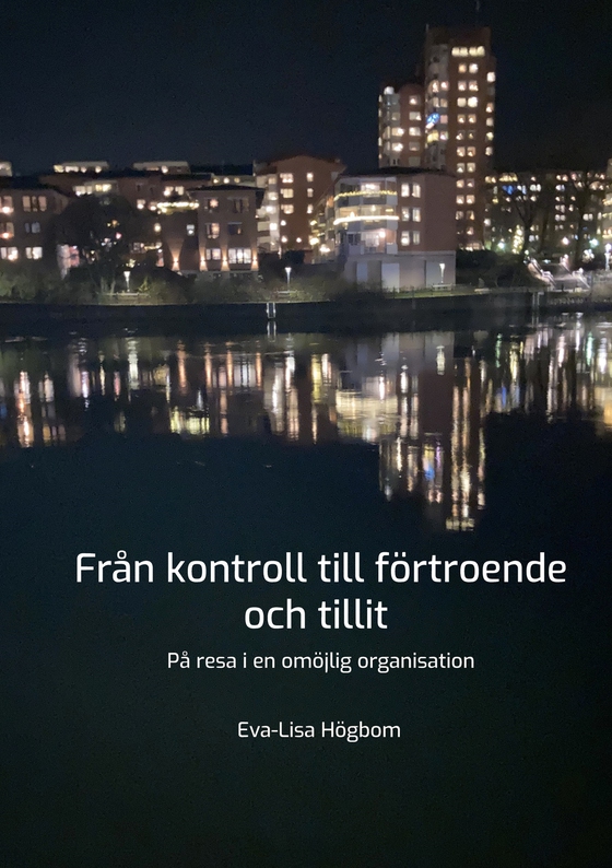 Från kontroll till förtroende och tillit: På resa i en omöjlig organisation
