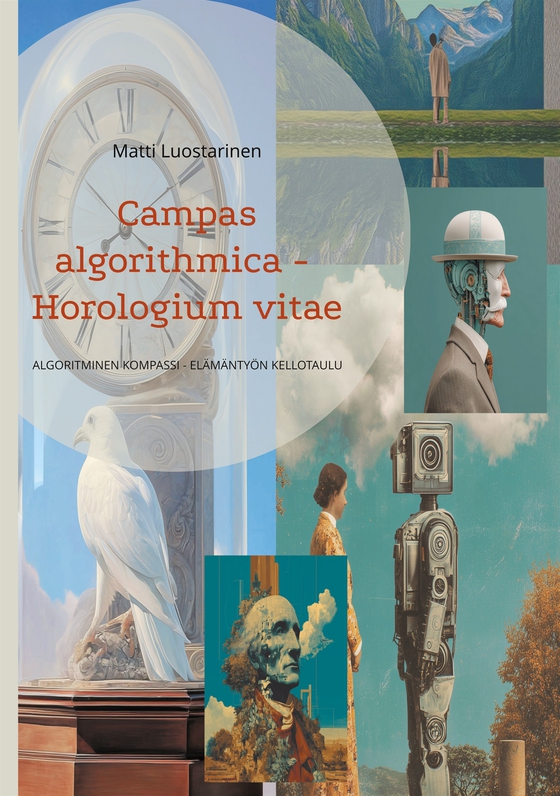 Campas algorithmica  - Horologium vitae: ALGORITMINEN KOMPASSI - ELÄMÄNTYÖN KELLOTAULU