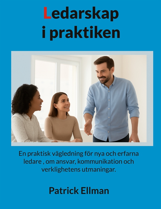 Ledarskap i praktiken: En praktisk vägledning för nya och erfarna ledare , om ansvar, kommunikation och verklighetens utmaningar.