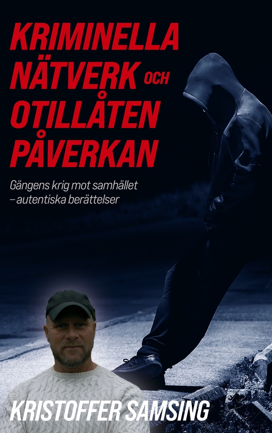 Kriminella Nätverk och Otillåten Påverkan: Gängens krig mot samhället - autentiska berättelser