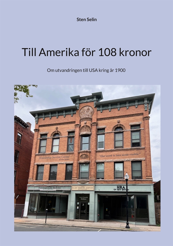 Till Amerika för 108 kronor: Om utvandringen till USA kring år 1900