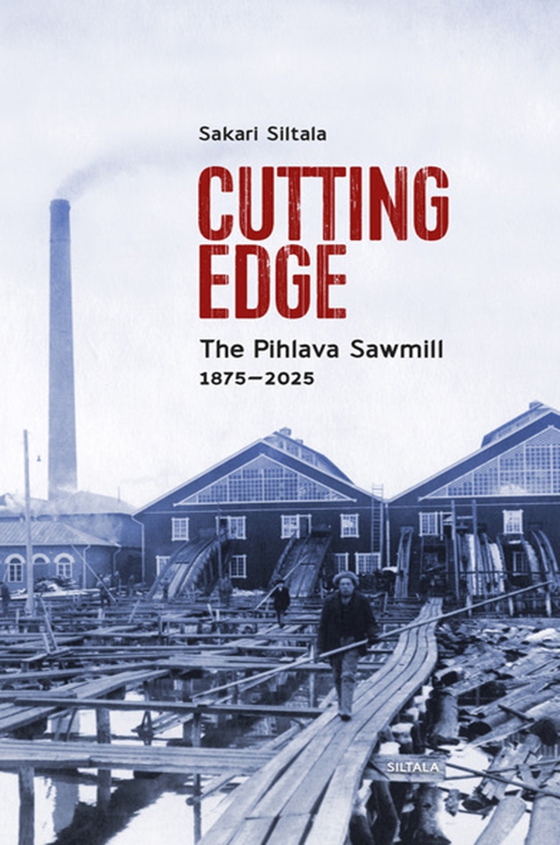 Cutting Edge. The Pihlava Sawmill 1875-2025