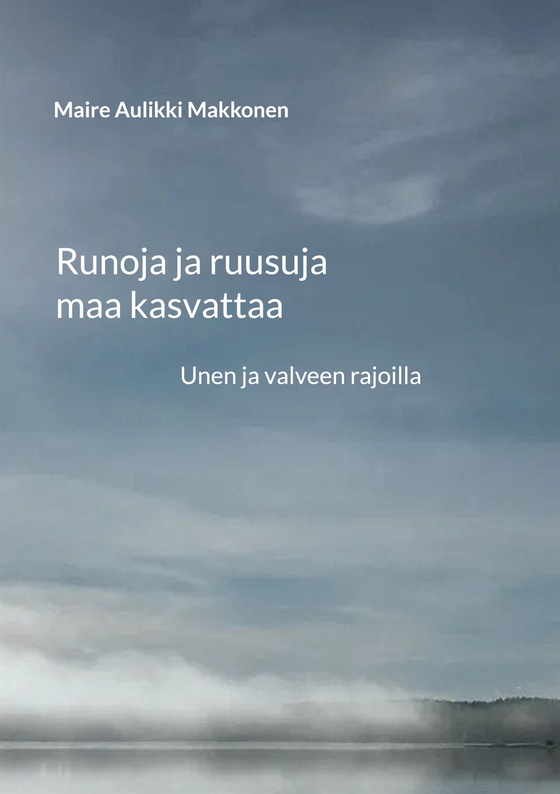 Runoja ja ruusuja maa kasvattaa: Unen ja valveen rajoilla