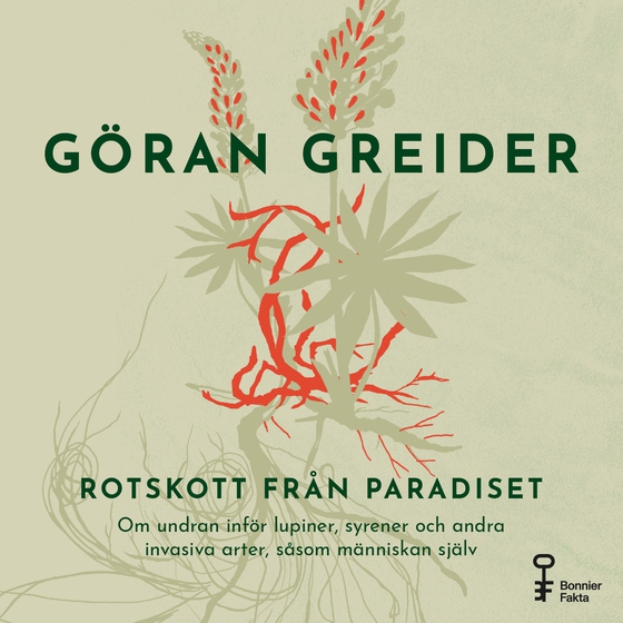 Rotskott från paradiset : Om undran inför lupiner, syrener och andra invasiva arter, såsom människan själv (ljudbok) av Göran Greider