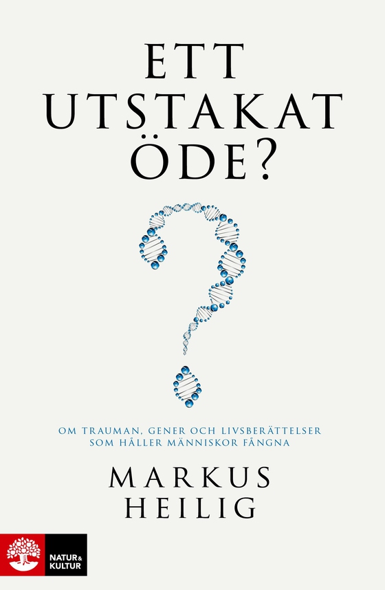 Ett utstakat öde? : Om trauman, gener och livsberättelser som håller människor fångna (e-bok) av Markus Heilig