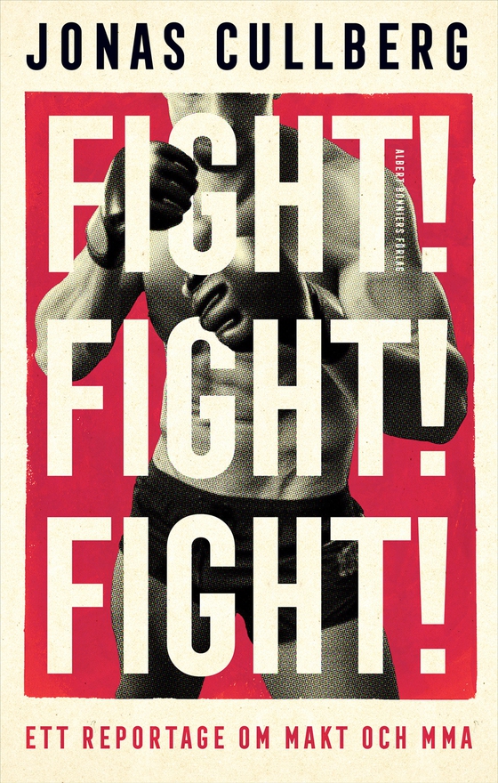 Fight! Fight! Fight! : Ett reportage om makt och MMA (e-bok) av Jonas Cullberg