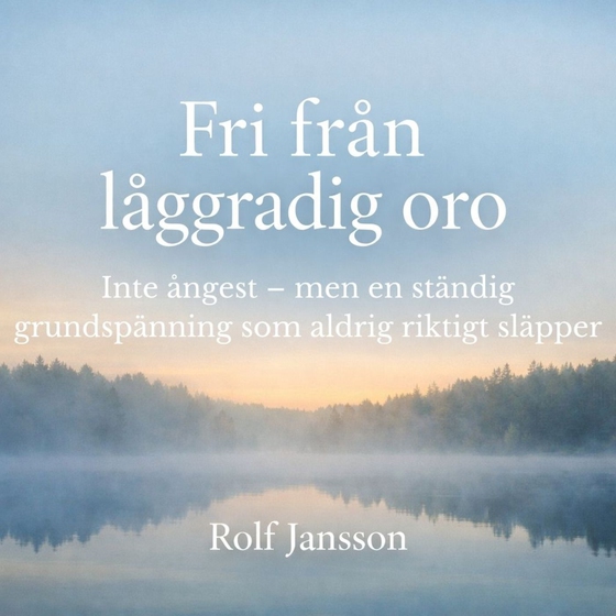 Fri från låggradig oro: Inte ångest – men en ständig grundspänning som aldrig riktigt släpper