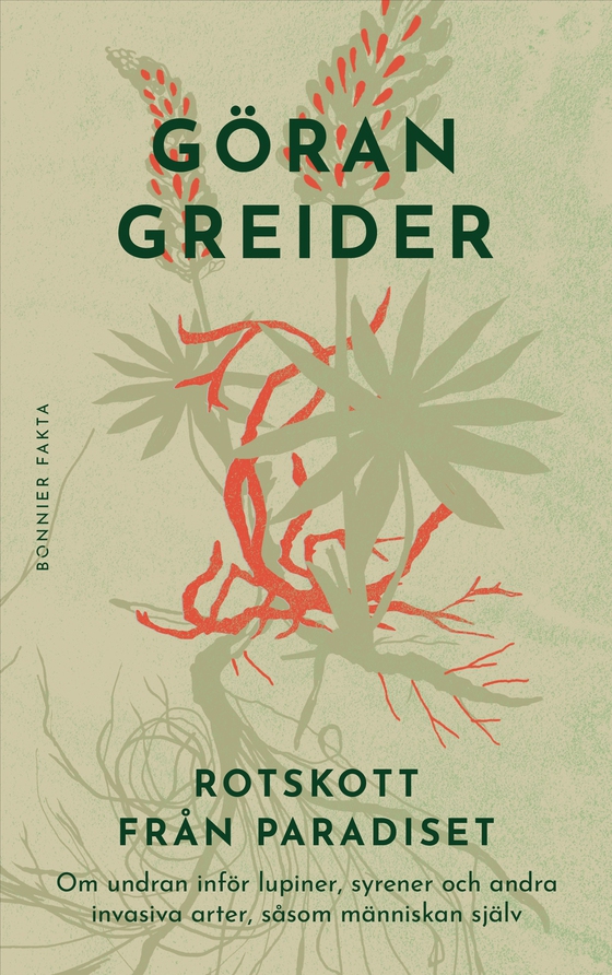 Rotskott från paradiset : om undran inför lupiner, syrener och andra invasiva arter, såsom människan själv