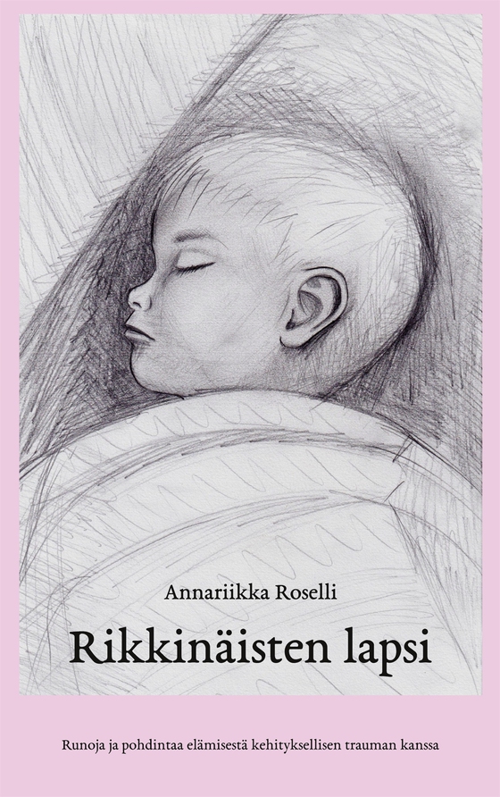 Rikkinäisten lapsi: Runoja ja pohdintaa elämisestä kehityksellisen trauman kanssa (e-bok) av Annariikka Roselli