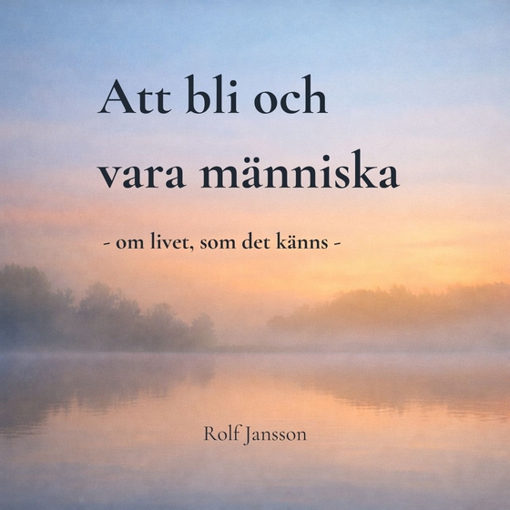 Att bli och vara människa: om livet, som det känns