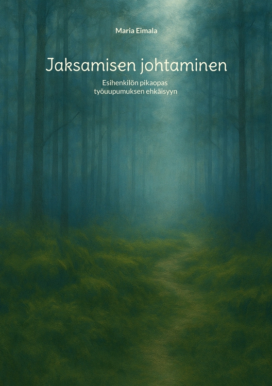 Jaksamisen johtaminen: Esihenkilön pikaopas työuupumuksen ehkäisyyn