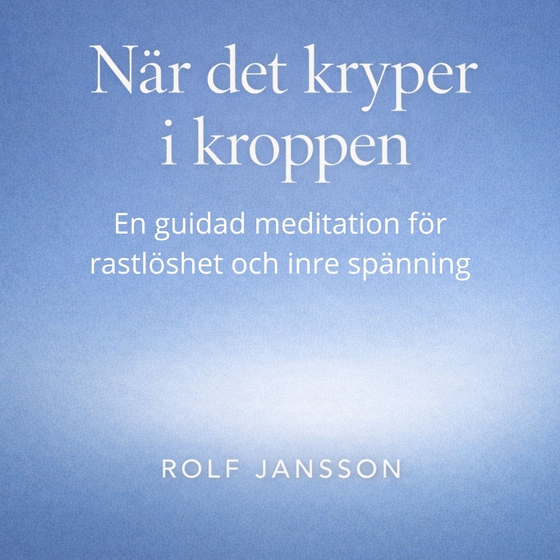 När det kryper i kroppen – en meditation för rastlöshet och inre oro