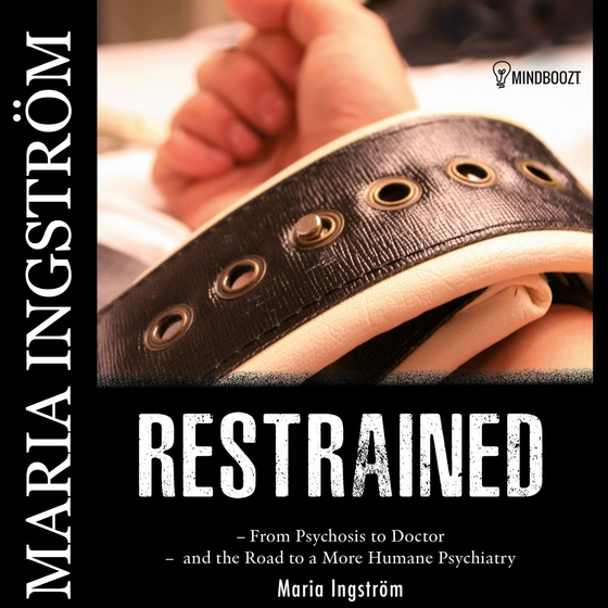  Restrained; a journey through psychosis as a doctor and the search for compassionate care