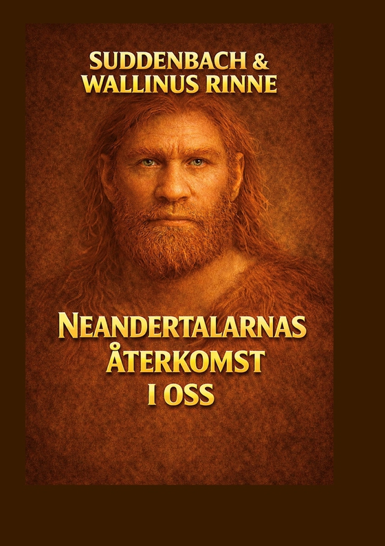 NEANDERTALARNAS ÅTERKOMST I OSS: Den förbjudna berättelsen om vilka vi egentligen är