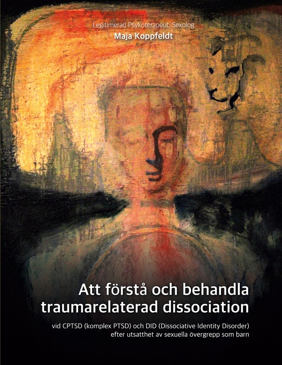 Att förstå och behandla traumarelaterad dissociation: vid CPTSD (komplex PTSD) och DID (Dissociative Identity Disorder)  efter utsatthet av sexuella övergrepp som barn