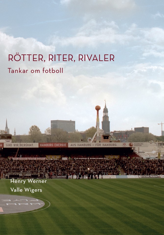 Rötter, riter, rivaler: Tankar om fotboll (e-bok) av Valle Wigers