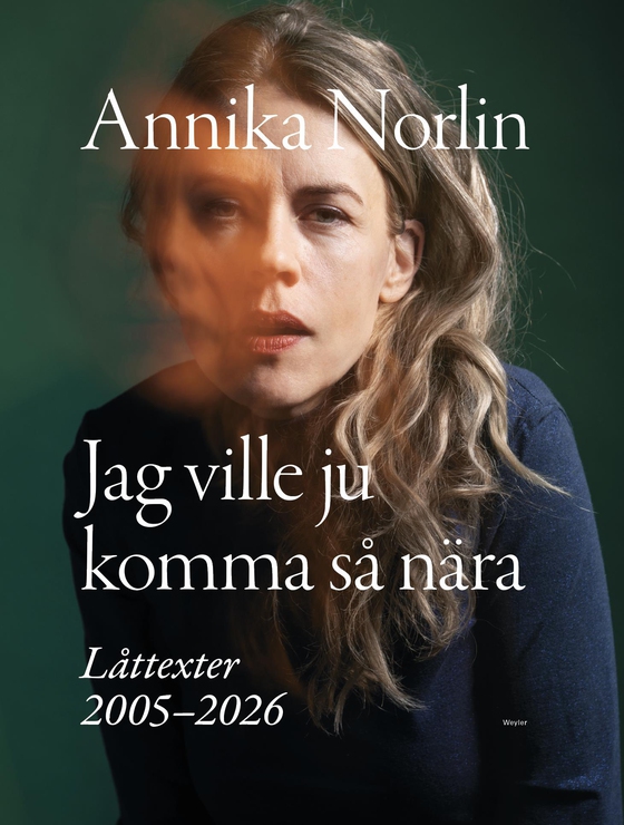 Jag ville ju komma så nära : Låttexter 2005-2026