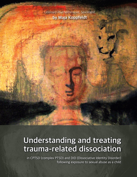 Understanding and treating  trauma-related dissociation: in CPTSD (complex PTSD) and DID (Dissociative Identity Disorder) following exposure to sexual abuse as a child