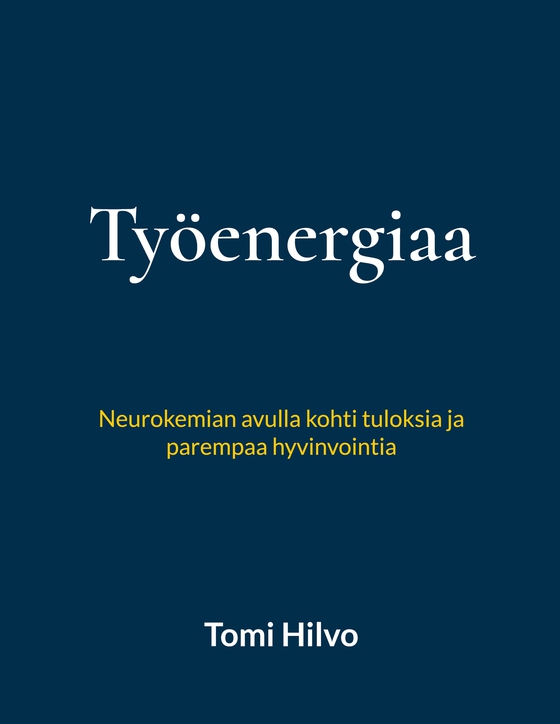 Työenergiaa: Neurokemian avulla kohti tuloksia ja parempaa hyvinvointia