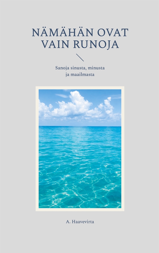 Nämähän ovat vain runoja: Sanoja sinusta, minusta ja maailmasta