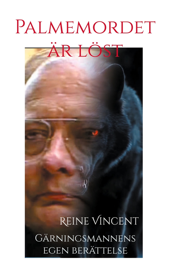 Palmemordet är löst: Gärningsmannens egen berättelse