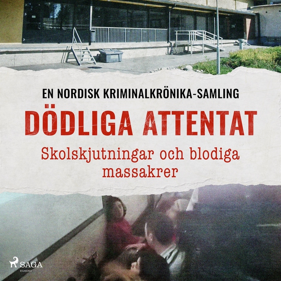 Dödliga attentat – Skolskjutningar och blodiga massakrer