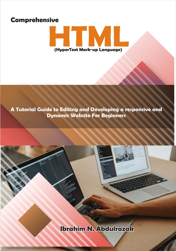 Comprehensive Hypertext Markup Language (HTML). A Tutorial Guide to Editing and Developing a Responsive and Dynamic Website for Beginners.
