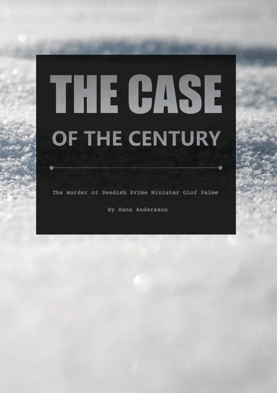 The case of the century: The murder of Swedish Prime Minister Olof Palme