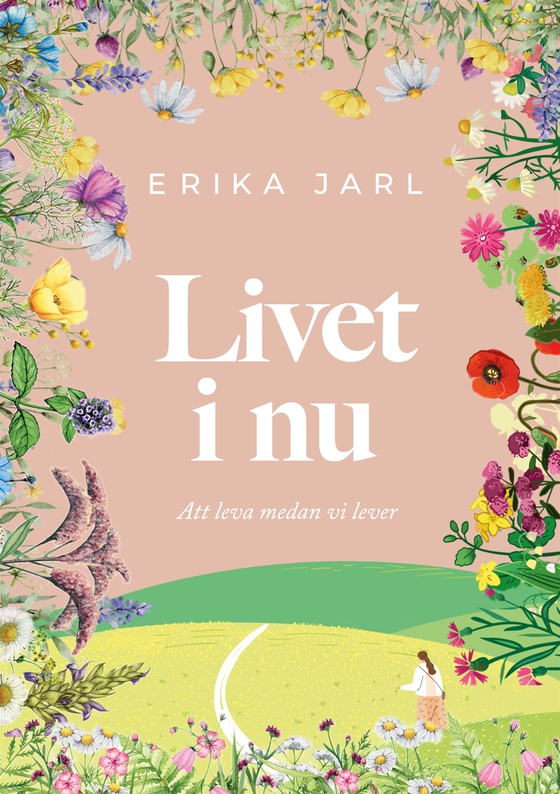 Livet i nu: Att leva medan vi lever (e-bok) av Erika Jarl