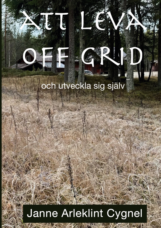 Att leva off grid: och utveckla sig själv (e-bok) av Janne Arleklint Cygnel